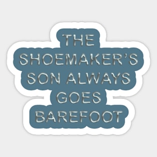 The shoemaker´s son always goes barefoot Sticker